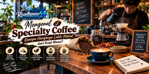 Mengenal Specialty Coffee: Kenapa Harganya Lebih Mahal dari Kopi Biasa?