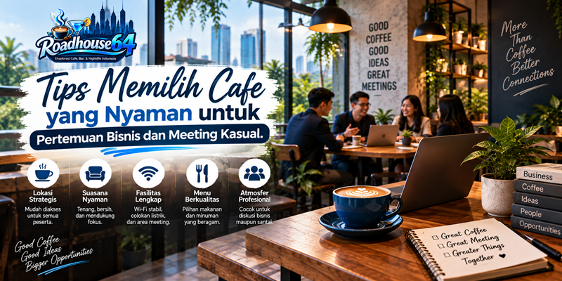 Tips Memilih Cafe yang Nyaman untuk Pertemuan Bisnis dan Meeting Kasual